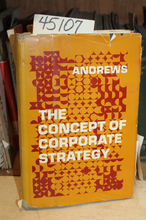 Andrews, Kenneth R.: The Concept of Corporate Strategy