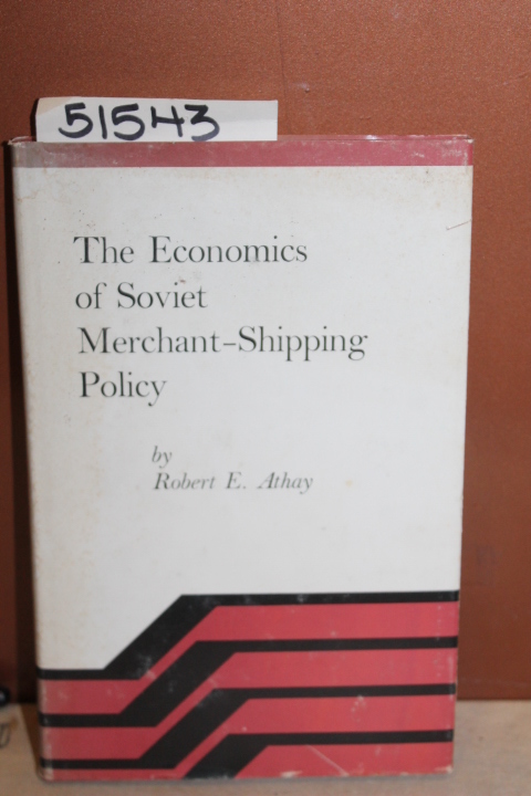 Athay, Robert E.: The Economics of Soviet Merchant-Shipping Policy