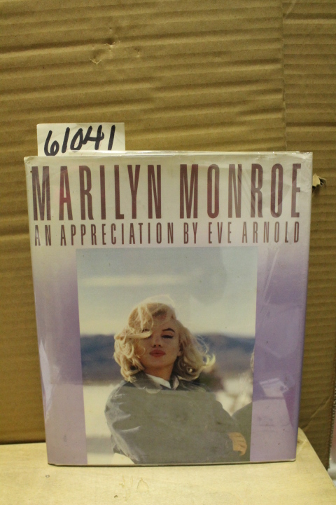 Arnold, Eve: Marilyn Monroe, an Appreciation