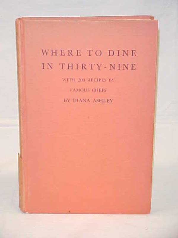 Ashley, Diana: Where to Dine in Thirty-Nine; A Guide to New York Restaurants,...