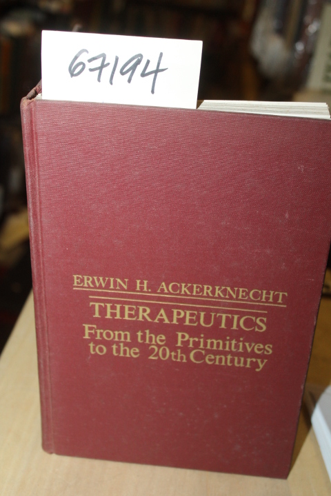 Ackerknecht, Erwin: Therapuetics from the primitives to the 20th century with...