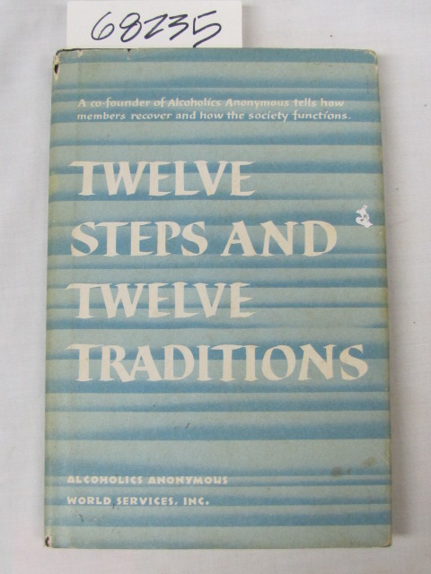ALCOHOLICS ANONYMOUS: TWELVE STEPS AND TWELVE TRADITIONS