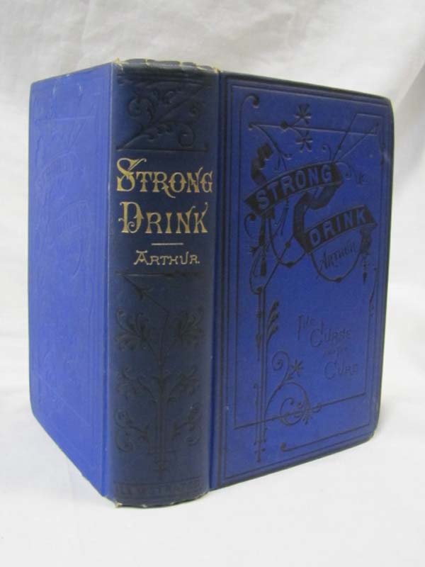 Arthur, T.S and Pittman, William: Strong Drink The Curse and The Cure