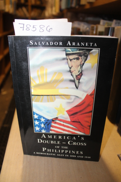 Araneta, Salvador: AMERICA'S DOUBLE-CROSS OF THE PHILIPPINES A DEMOCRATIC ALL...