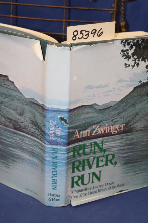 Zwinger, Ann: Run, River, Run A Naturalist\'s Journey Down One of the Great Ri...