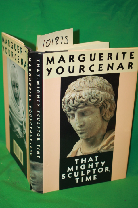 Yourcenar, Marguerite: That Mighty Sulptor, Time