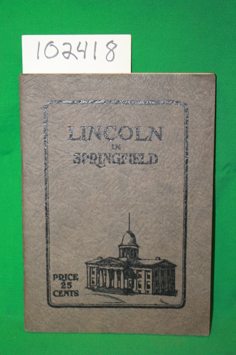 Angle, Paul M.: Lincoln in Springfield a Guide to Places in Springfield Which...