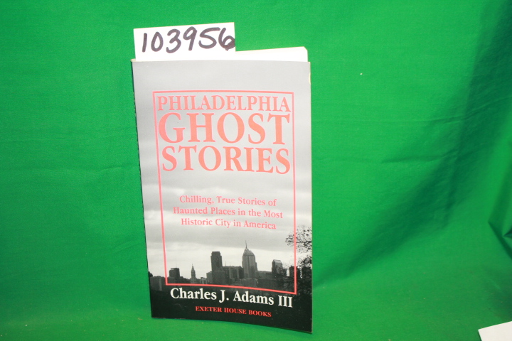 Adams III, Charles J.: Philadelphia Ghost Stories