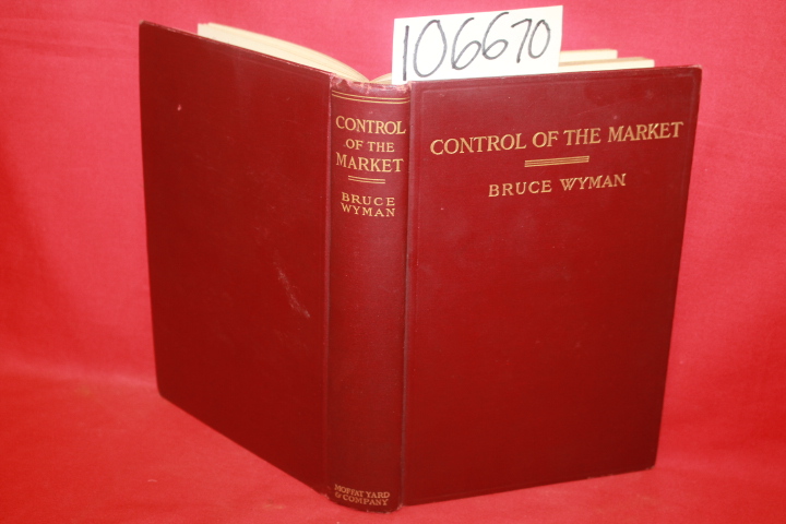 Wyman, Bruce: Control of the Market: A Legal Solution of the Trust Problem