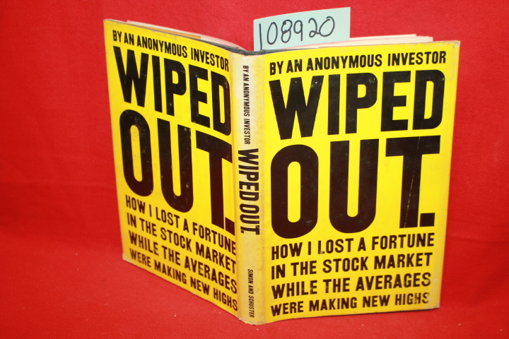 Anonymous Investor: Wiped Out: How I Lost A Fortune In The Stock Market While...